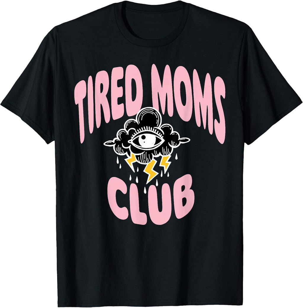 Funny Tired Moms Club Tee Shirt Unisex T-shirt, Sweatshirt, Hoodie, Long Sleeve Tee - T-Shirt, Sweatshirt, Hoodie