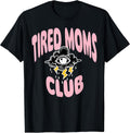 Funny Tired Moms Club Tee Shirt Unisex T-shirt, Sweatshirt, Hoodie, Long Sleeve Tee - T-Shirt, Sweatshirt, Hoodie