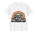 Neurodiverse Overstimulated Mental Health T-Shirt - Novelty Apparel Unisex - T-Shirt, Sweatshirt, Hoodie