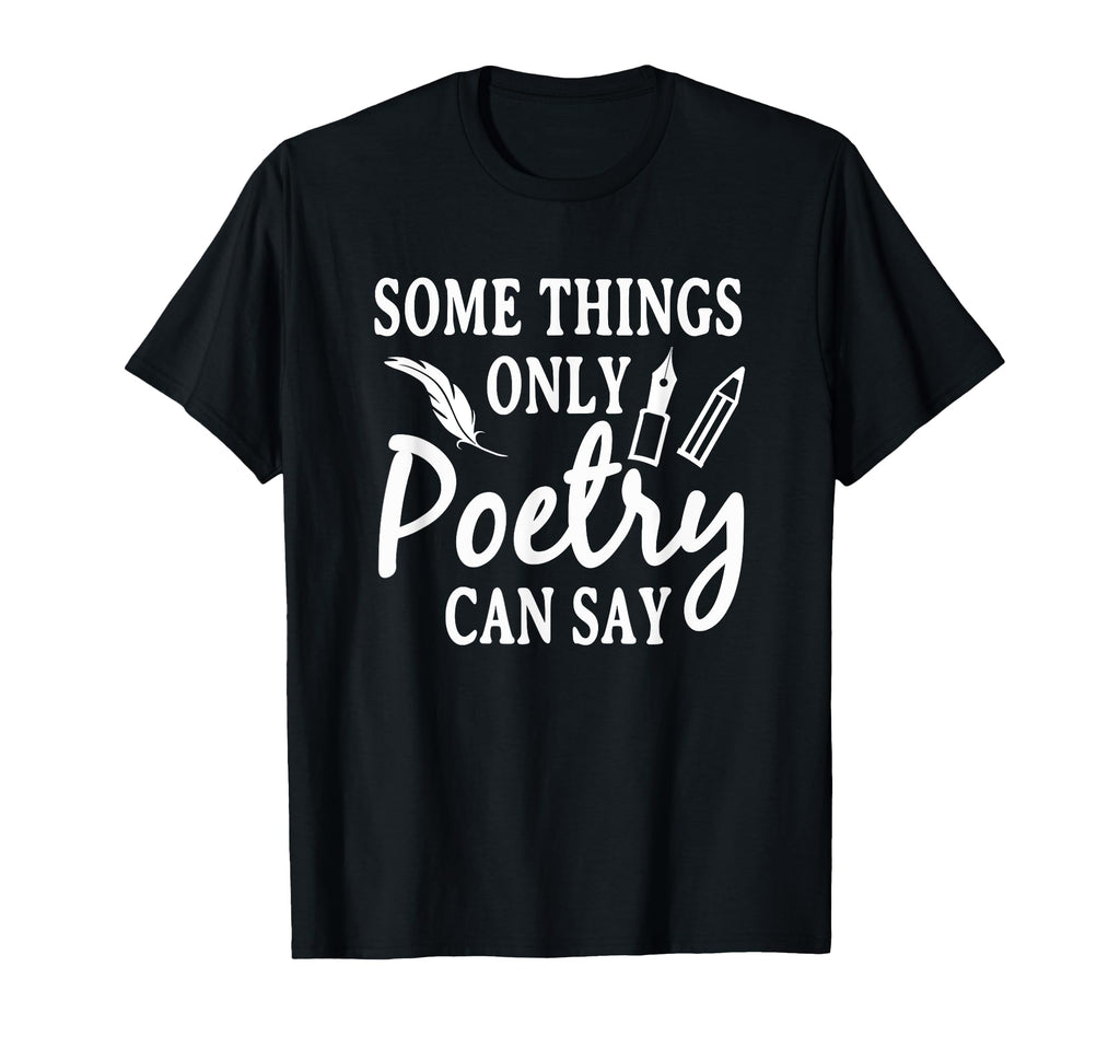Some Things Only Poetry Can Say T-Shirt - Fun Novelty Design for Adults - T-Shirt, Sweatshirt, Hoodie
