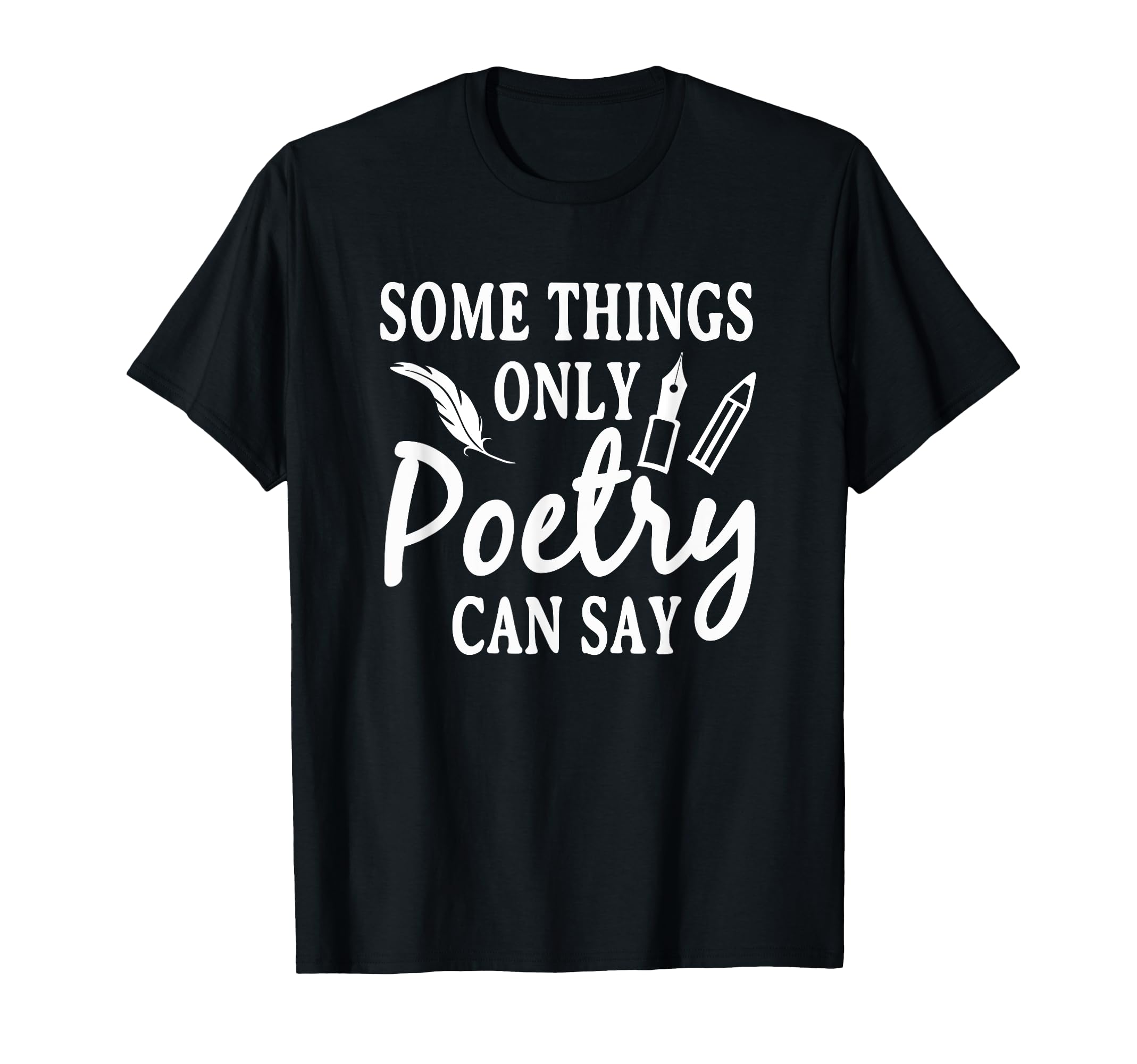 Some Things Only Poetry Can Say T-Shirt - Fun Novelty Design for Adults - T-Shirt, Sweatshirt, Hoodie