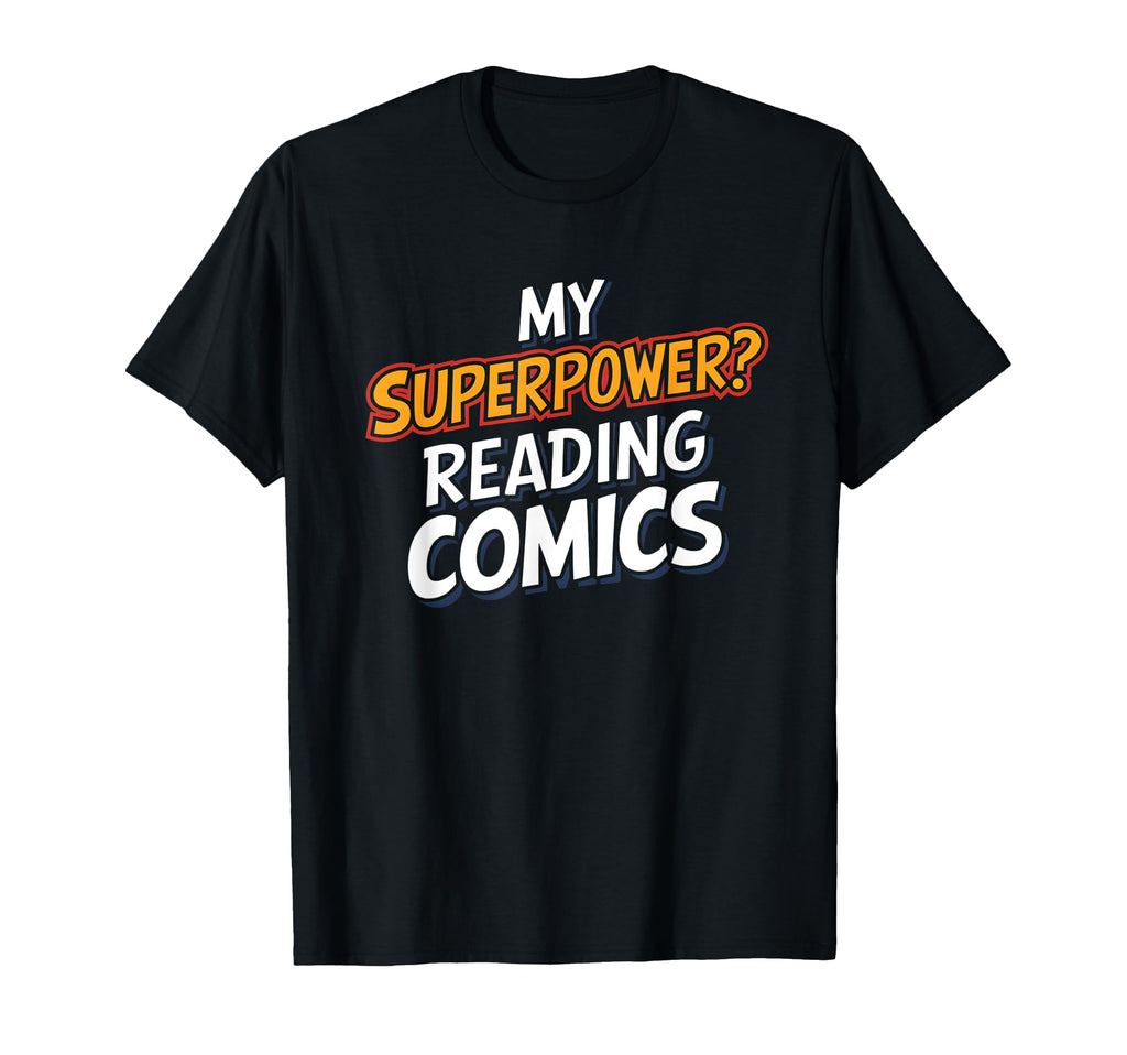 Funny My Superpower Reading Comics T-Shirt - Custom Art Print Unisex - T-Shirt, Sweatshirt, Hoodie