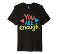 You Are Enough Positive Message T-Shirt - Unique Graphic for Adults - T-Shirt, Sweatshirt, Hoodie