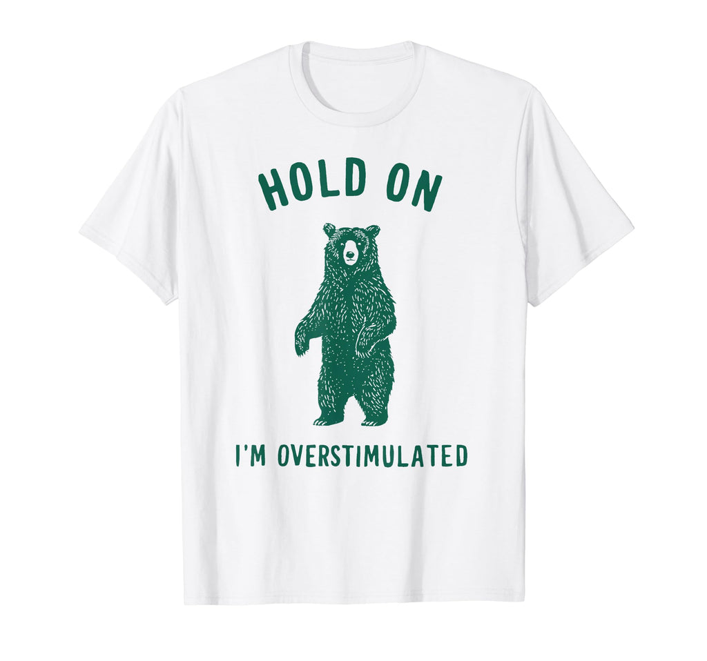 Overstimulated Bear Collection Hoodie - Graphic Print Men Women - T-Shirt, Sweatshirt, Hoodie