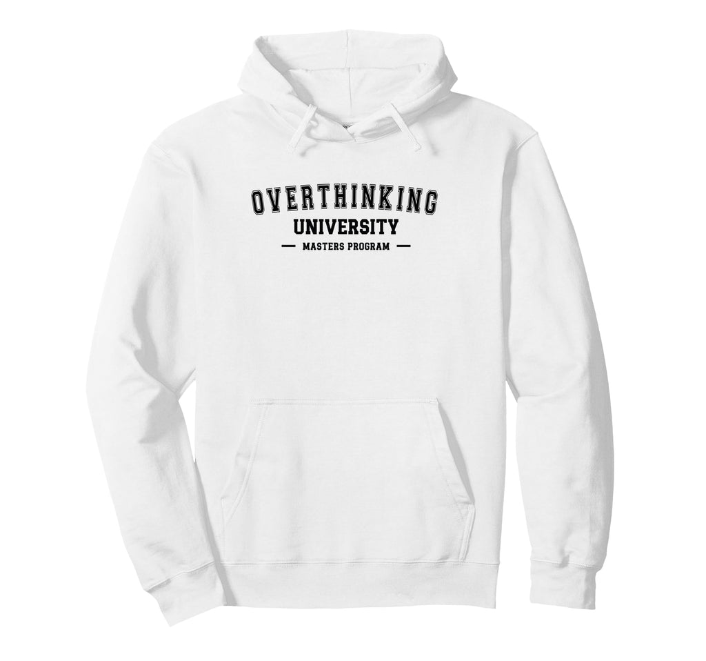 Overthinking University Funny Hoodie - Aesthetic Graphic for Adults - T-Shirt, Sweatshirt, Hoodie