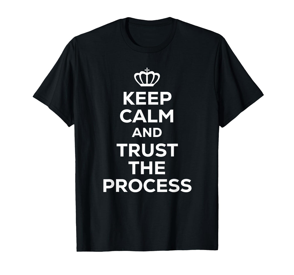Keep Calm And Trust Process T-Shirt - Aesthetic Graphic Unisex - T-Shirt, Sweatshirt, Hoodie
