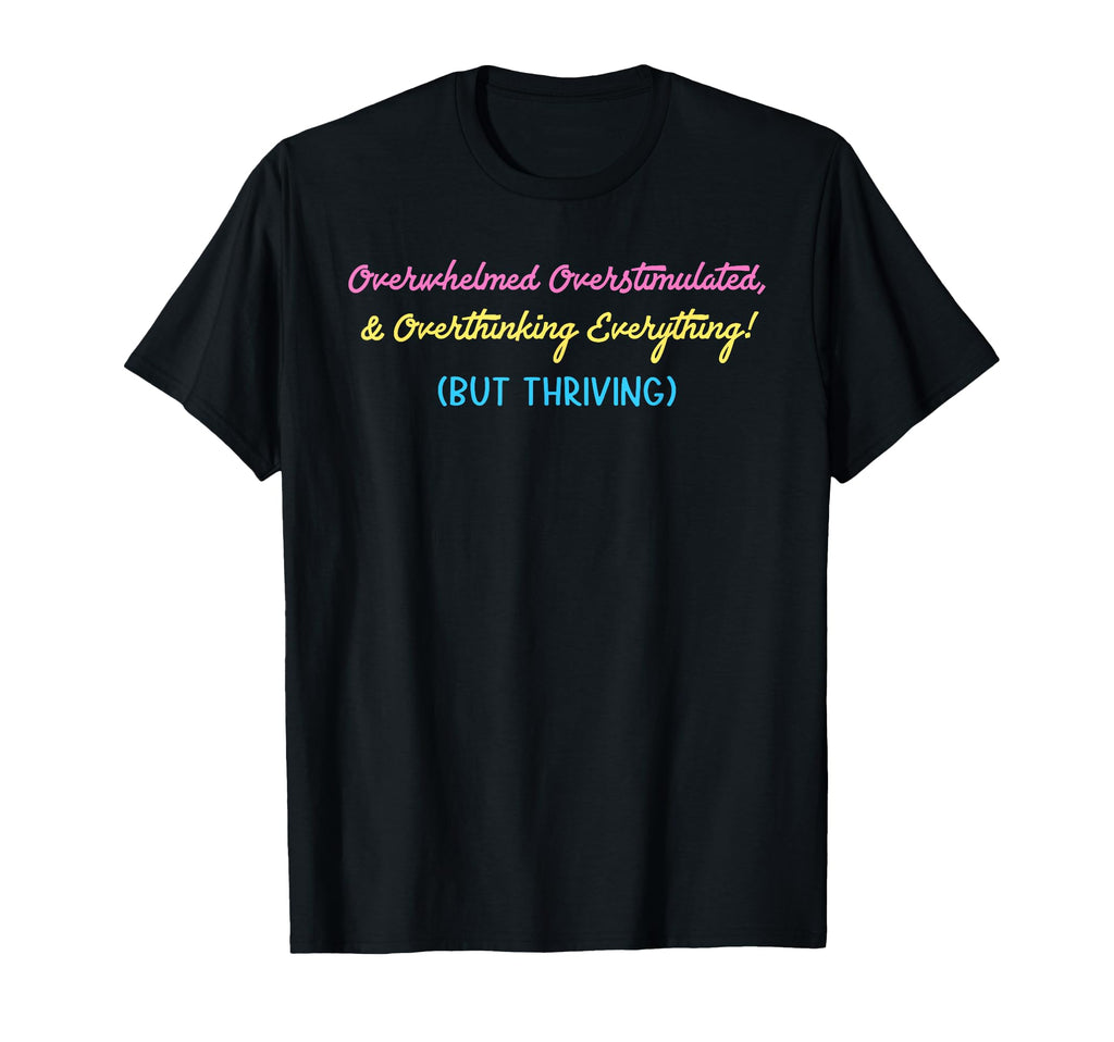 Overwhelmed Overstimulated T-Shirt - Novelty Apparel Men Women - T-Shirt, Sweatshirt, Hoodie