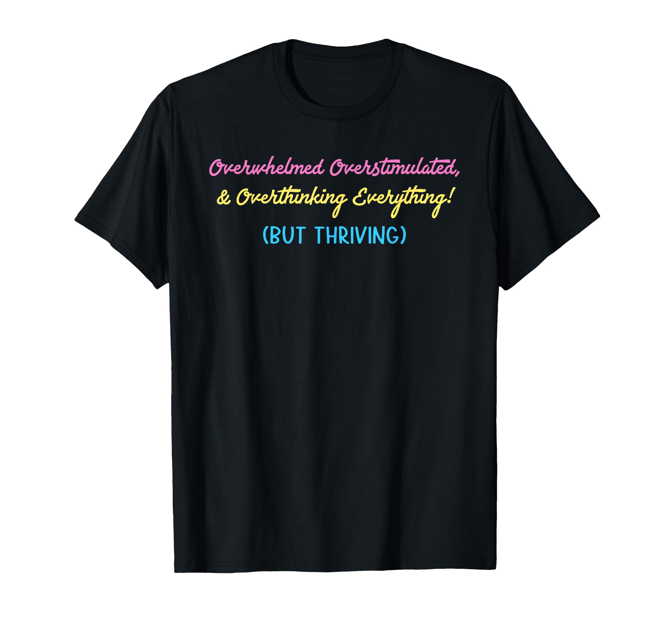 Overwhelmed Overstimulated T-Shirt - Novelty Apparel Men Women - T-Shirt, Sweatshirt, Hoodie