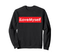 I Love Myself Adorable Self Care Sweatshirt - Graphic Print Men Women - T-Shirt, Sweatshirt, Hoodie