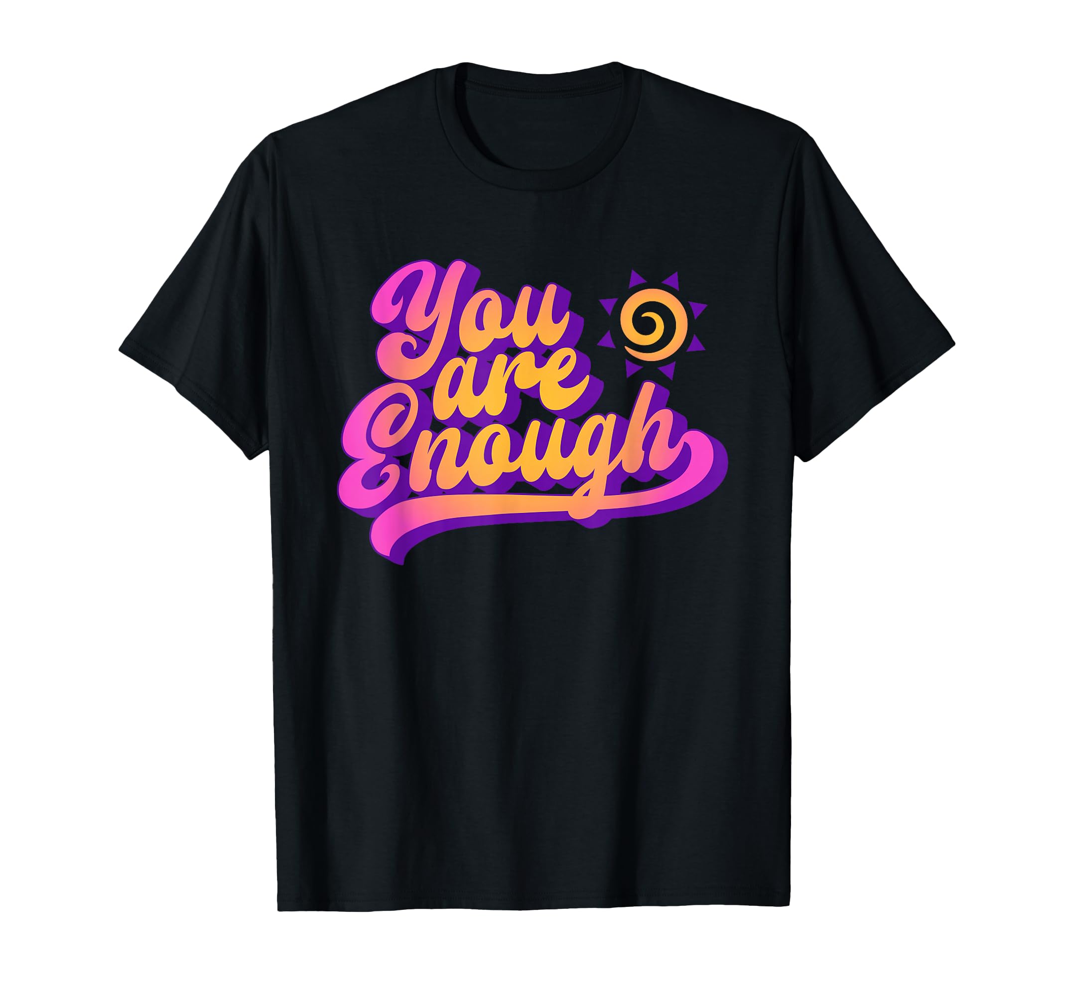 You Are Enough Positive You Matter T-Shirt - Streetwear Style for Adults - T-Shirt, Sweatshirt, Hoodie