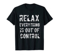 Funny Relax Everything Is Out Control T-Shirt - Unique Graphic for Adults - T-Shirt, Sweatshirt, Hoodie