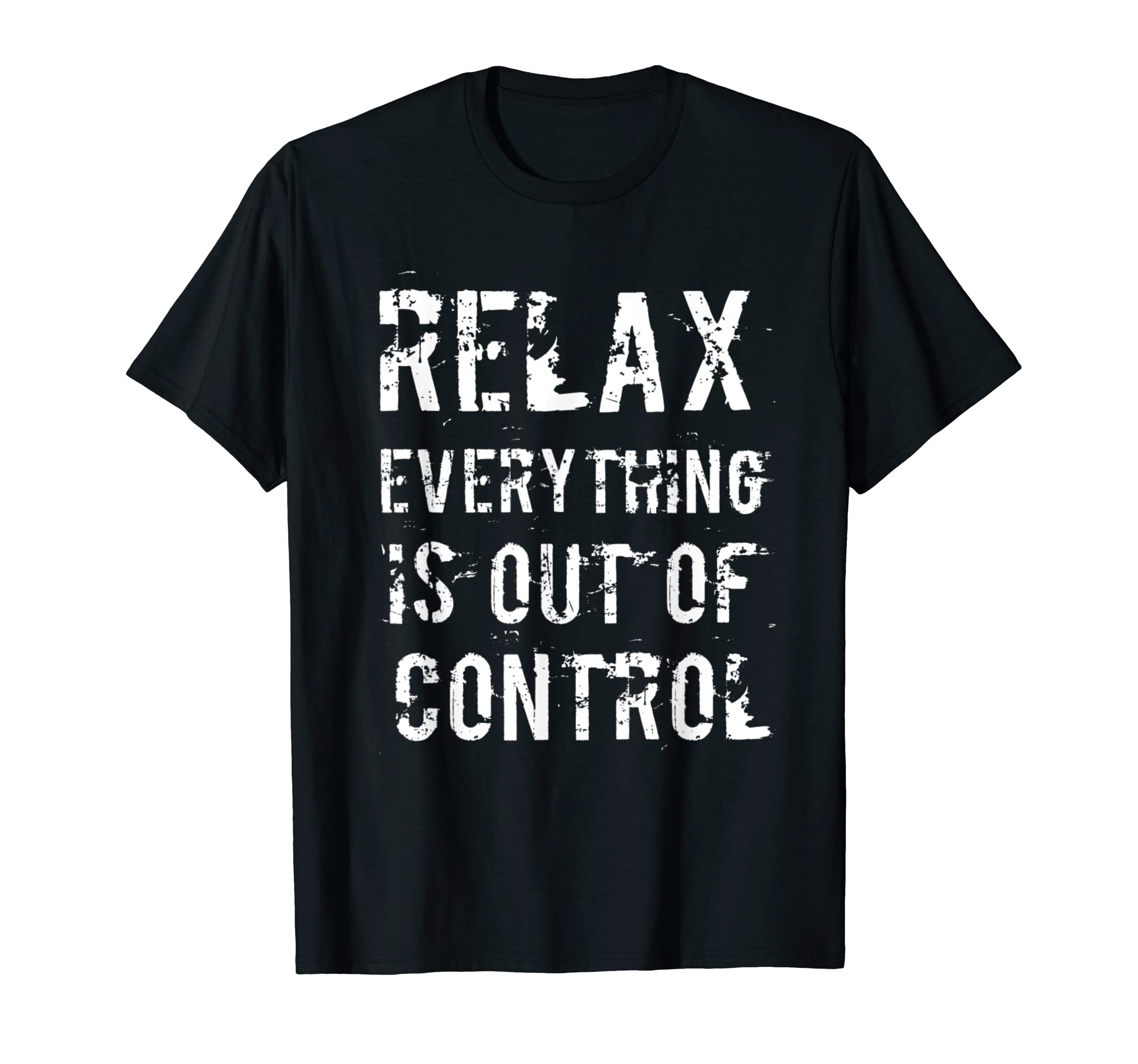 Funny Relax Everything Is Out Control T-Shirt - Unique Graphic for Adults - T-Shirt, Sweatshirt, Hoodie