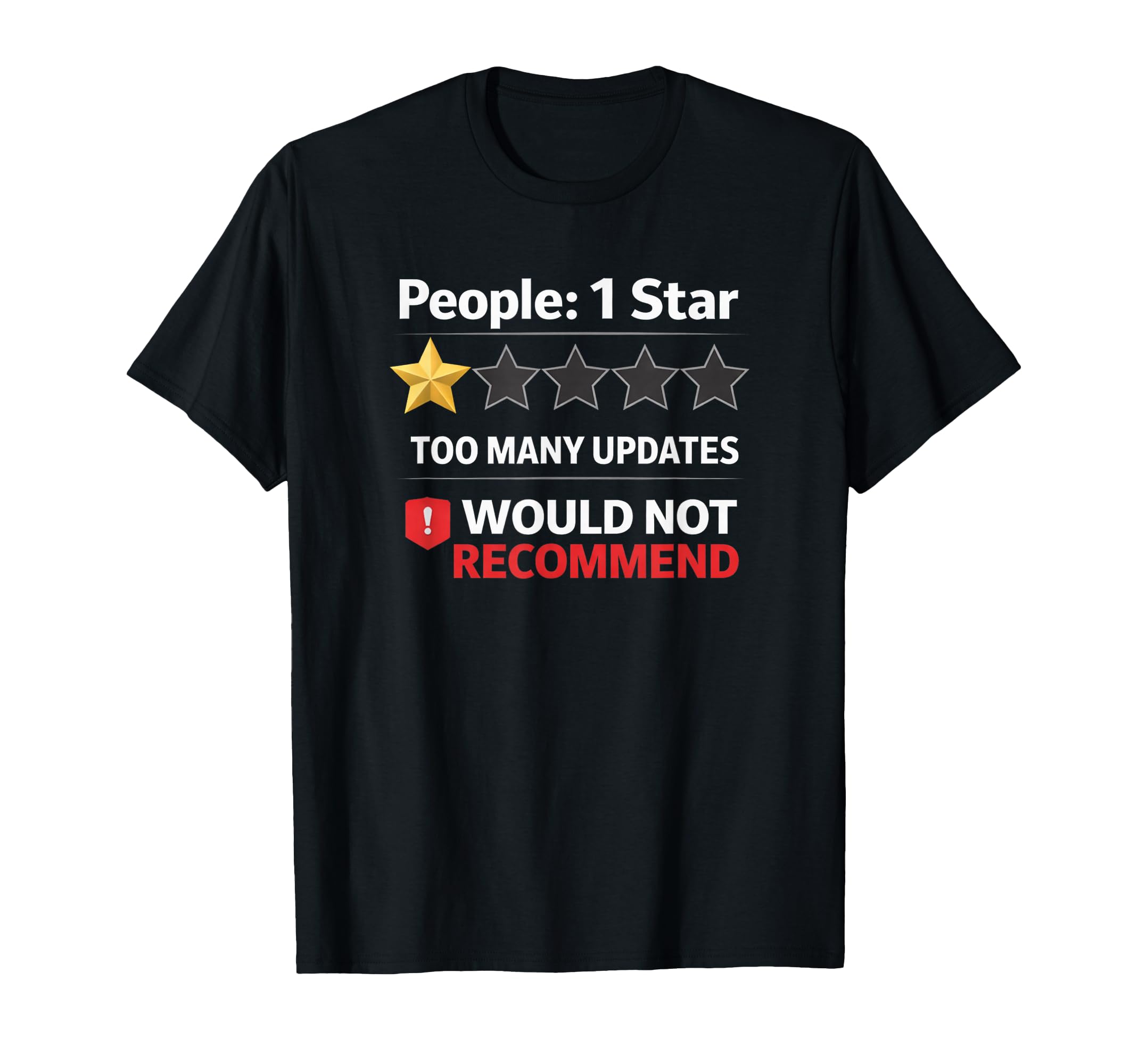 Too Many Updates One Star People T-Shirt - Casual Everyday Wear Men Women - T-Shirt, Sweatshirt, Hoodie