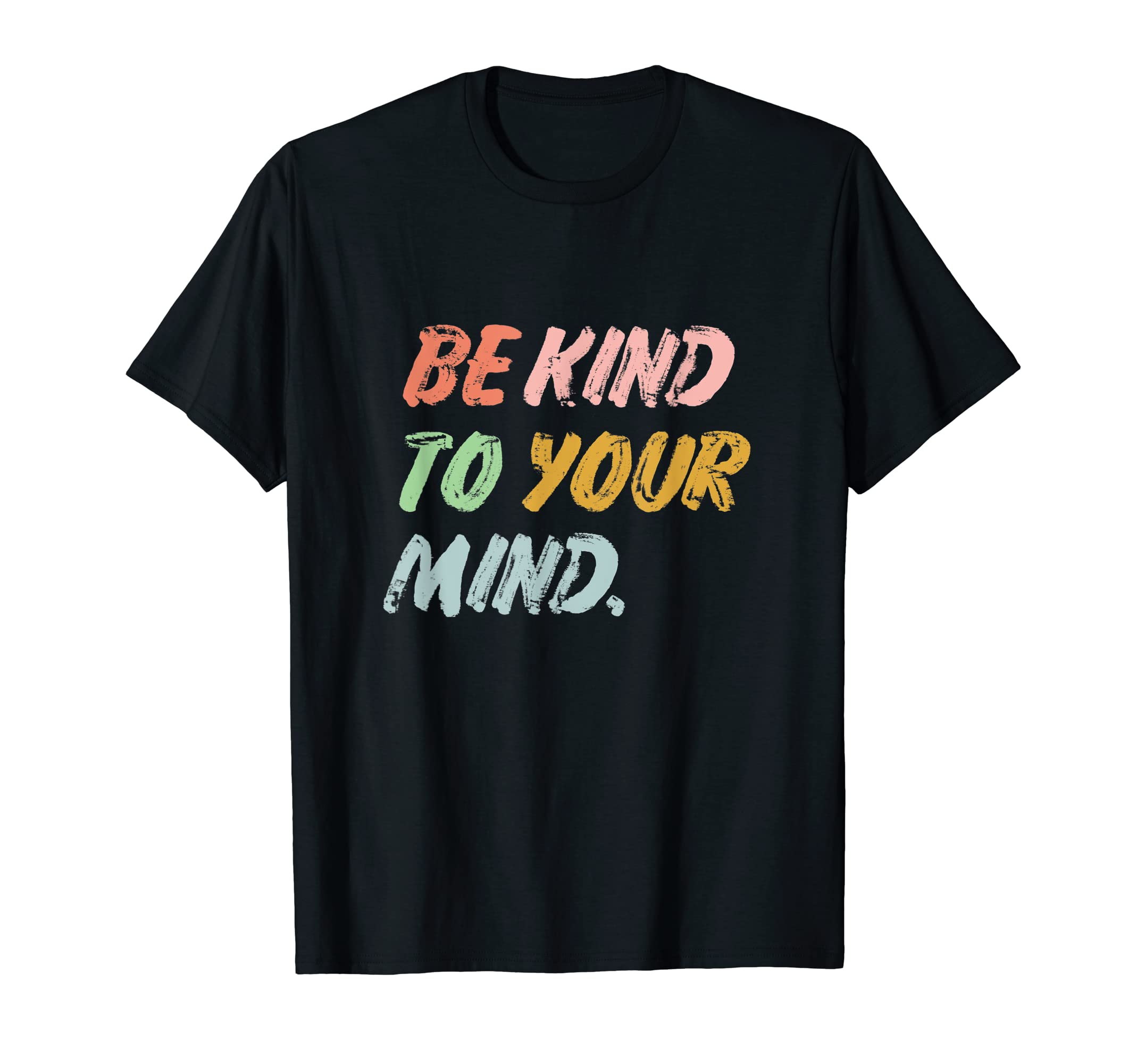 Be Kind To Your Mind T-Shirt - Novelty Apparel for Adults - T-Shirt, Sweatshirt, Hoodie