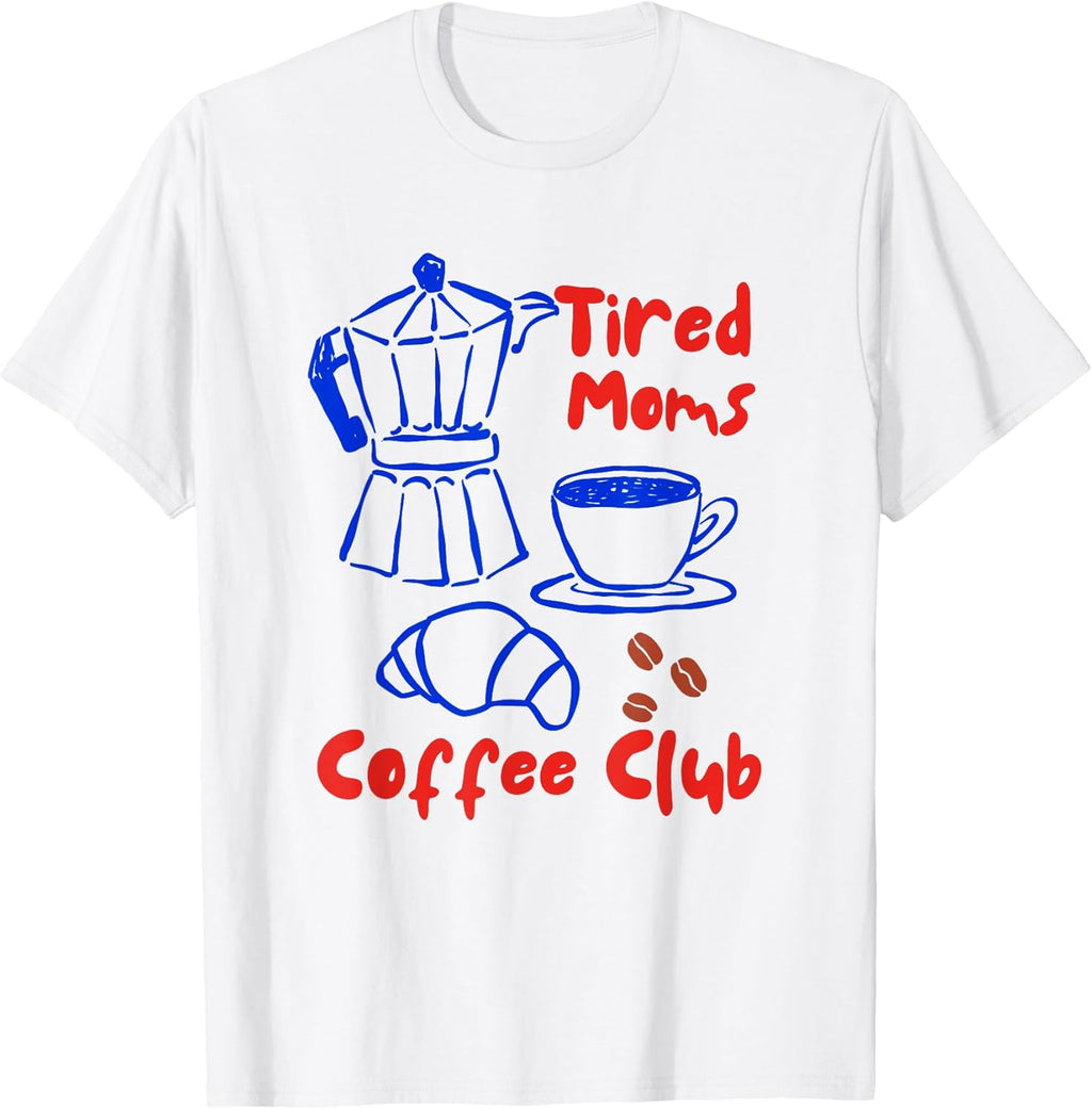 Tired moms coffee club Unisex T-shirt, Sweatshirt, Hoodie, Long Sleeve Tee - T-Shirt, Sweatshirt, Hoodie