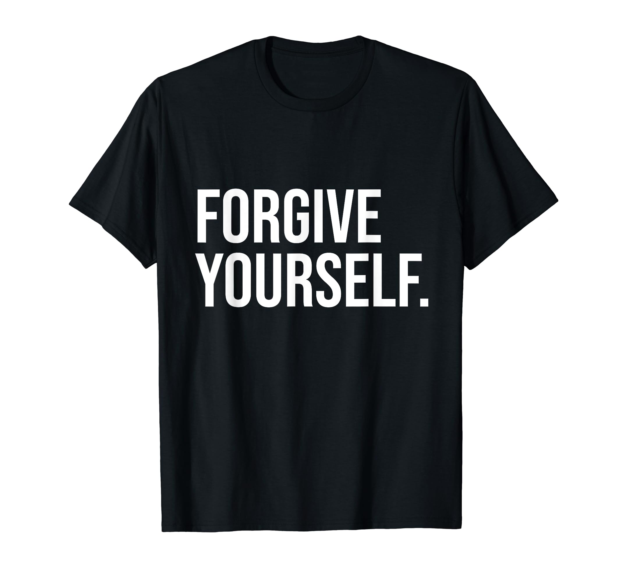 Forgive Yourself Mental Health T-Shirt - Fun Novelty Design Men Women - T-Shirt, Sweatshirt, Hoodie