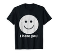 I Hate You Smile Face Funny T-Shirt - Casual Everyday Wear Unisex - T-Shirt, Sweatshirt, Hoodie