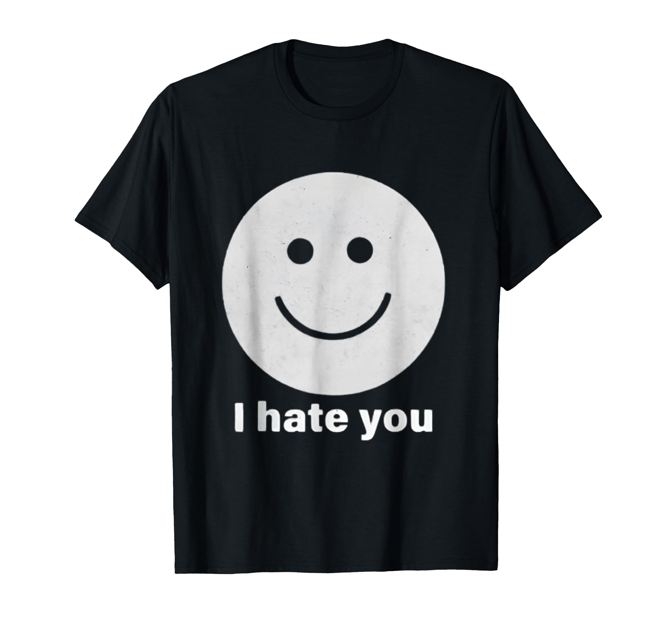 I Hate You Smile Face Funny T-Shirt - Casual Everyday Wear Unisex - T-Shirt, Sweatshirt, Hoodie