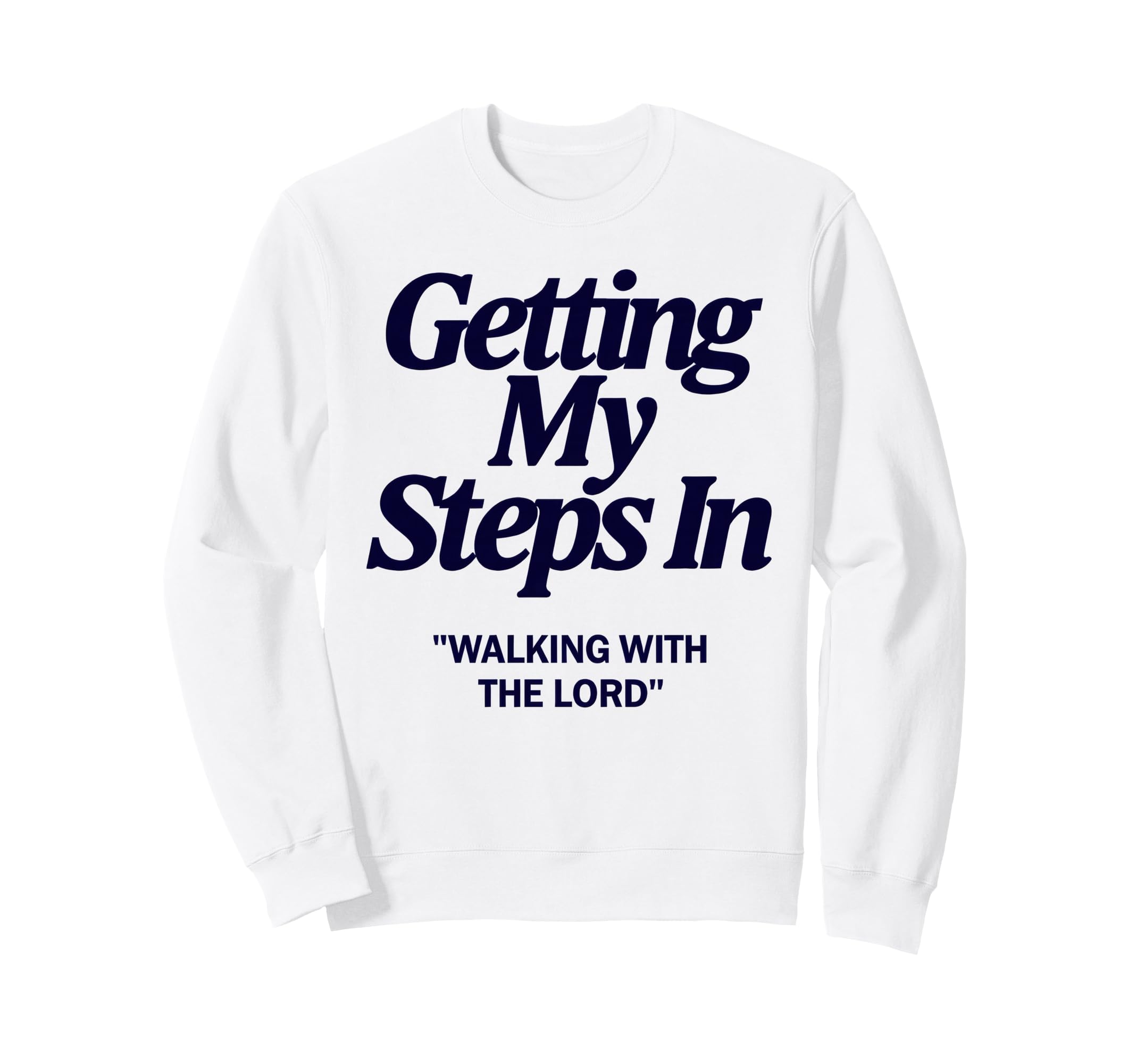 Getting My Steps Walking Lord Jesus Sweatshirt - Fun Novelty Design Unisex - T-Shirt, Sweatshirt, Hoodie