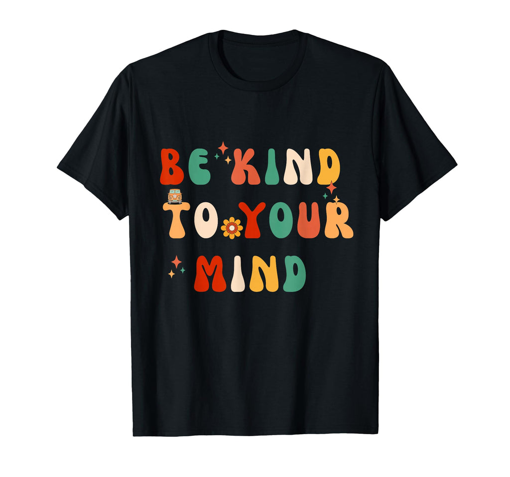 Be Kind To Your Mind T-Shirt - Casual Everyday Wear Men Women - T-Shirt, Sweatshirt, Hoodie