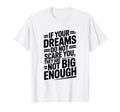 If Your Dreams Do Not Scare You They Are T-Shirt - Graphic Print Unisex - T-Shirt, Sweatshirt, Hoodie