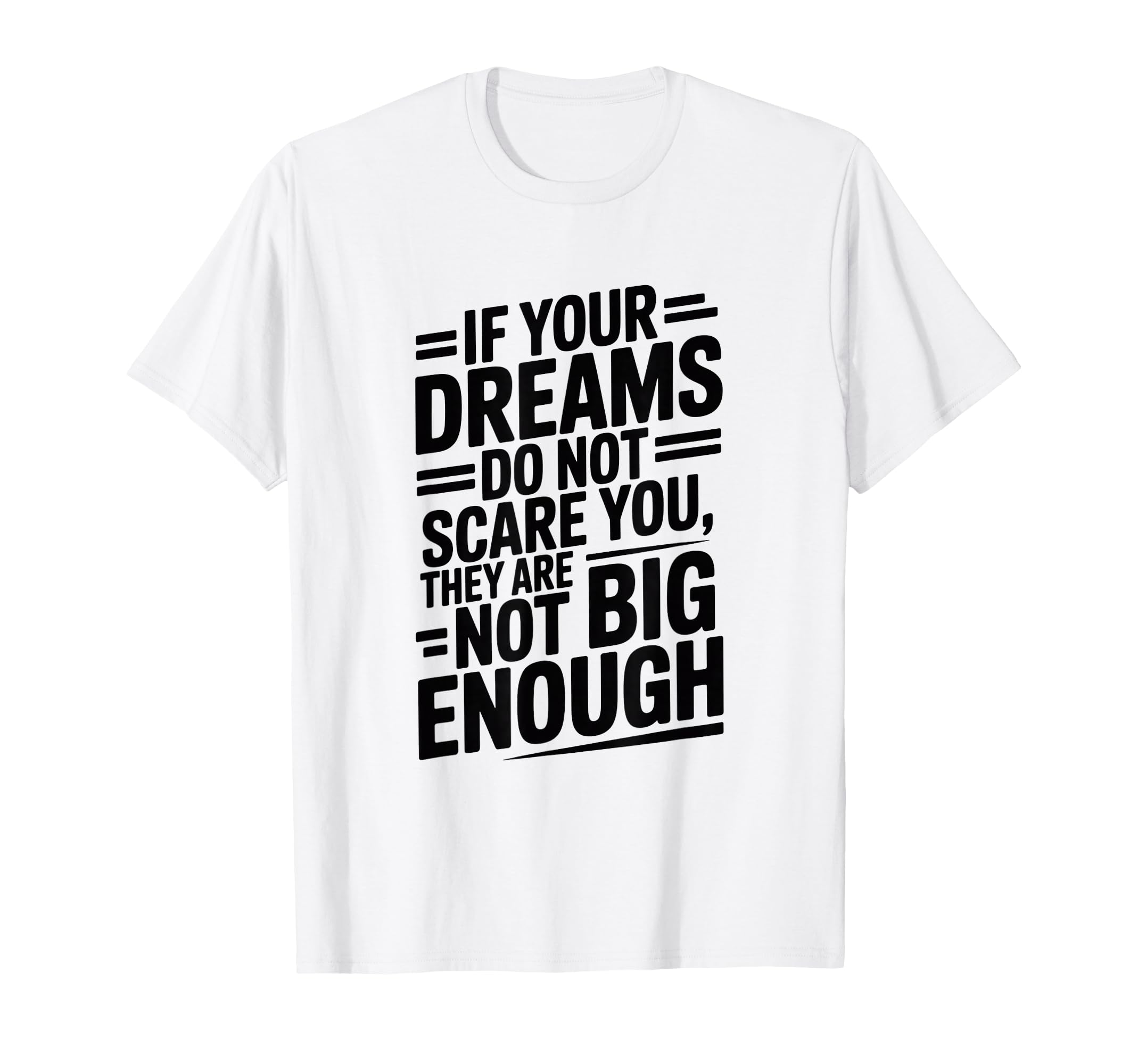 If Your Dreams Do Not Scare You They Are T-Shirt - Graphic Print Unisex - T-Shirt, Sweatshirt, Hoodie