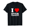 I Love Overthinking Heart Funny T-Shirt - Custom Art Print for Adults - T-Shirt, Sweatshirt, Hoodie
