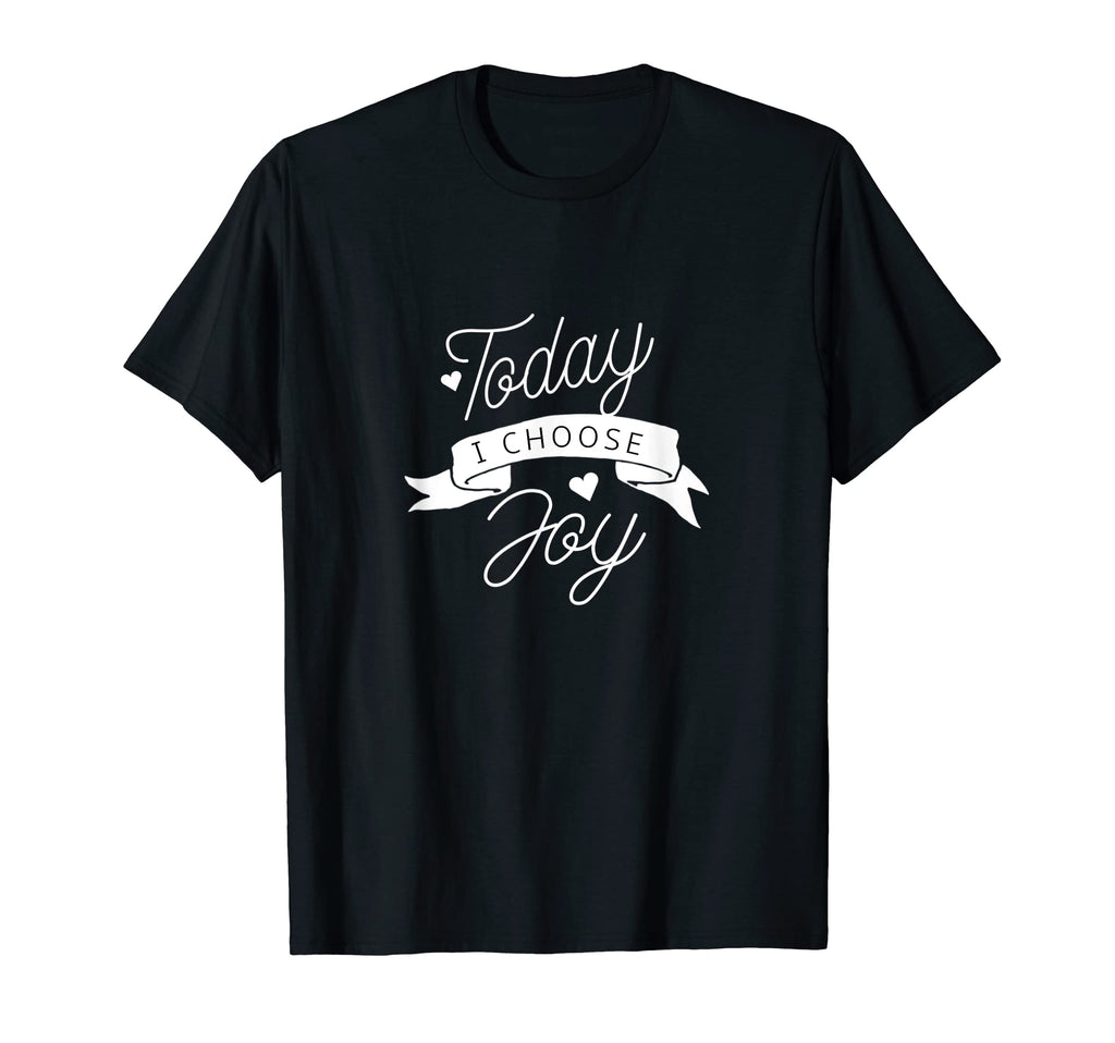 Today I Choose Joy T-Shirt - Novelty Apparel Men Women - T-Shirt, Sweatshirt, Hoodie