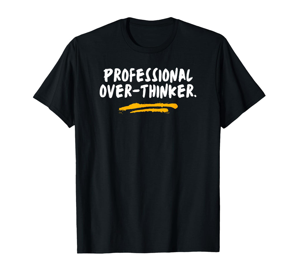 Professional Over Thinker Sarcastic T-Shirt - Trendy Graphic for Adults - T-Shirt, Sweatshirt, Hoodie