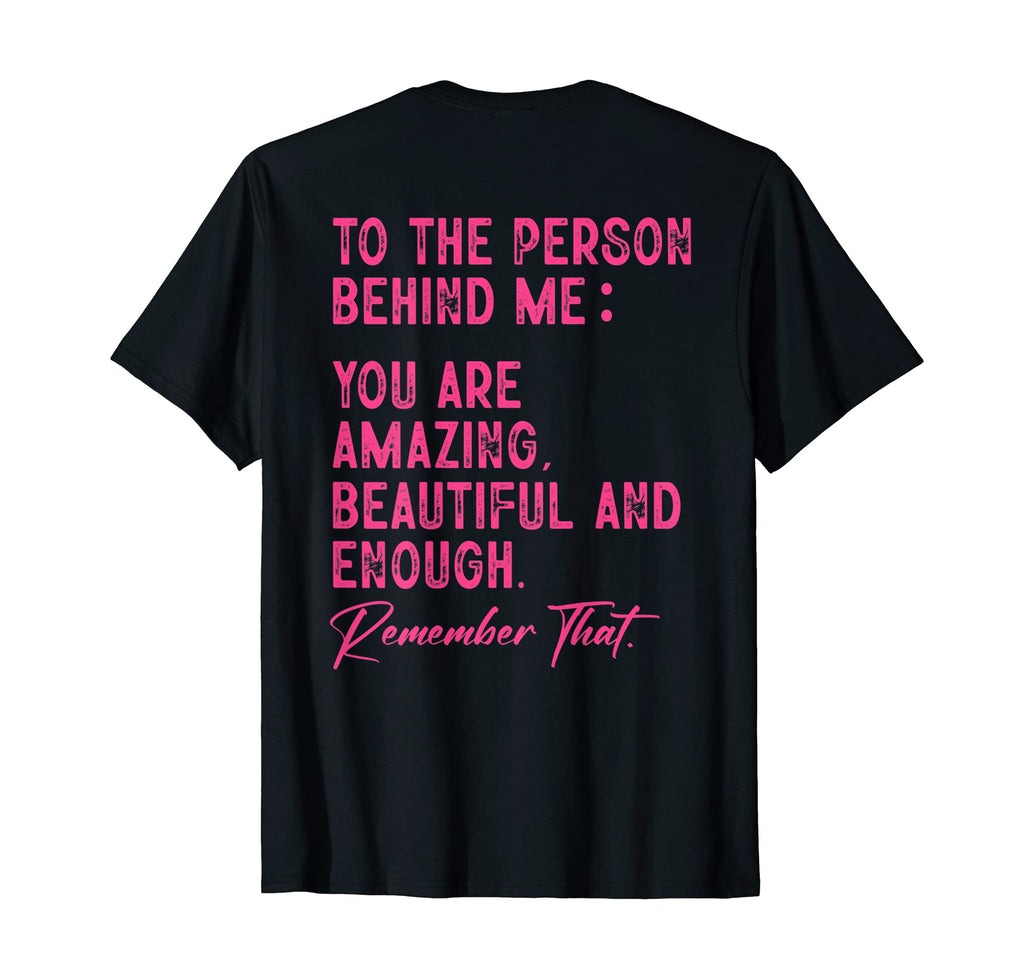 To Person Behind Me You Are Amazing T-Shirt - Fun Novelty Design Men Women - T-Shirt, Sweatshirt, Hoodie