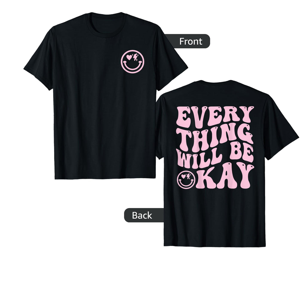 Everything Will Be Okay Positive T-Shirt - Casual Everyday Wear Unisex - T-Shirt, Sweatshirt, Hoodie