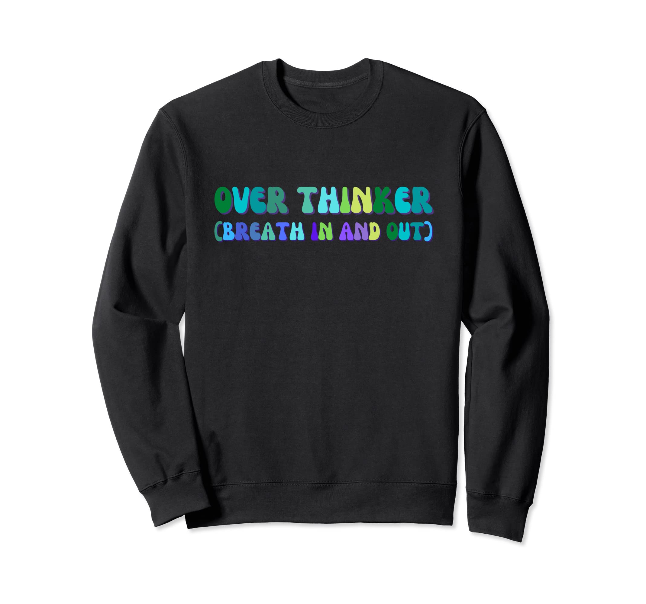 Overthinker Breath And Out Funny Sweatshirt - Custom Art Print Men Women - T-Shirt, Sweatshirt, Hoodie