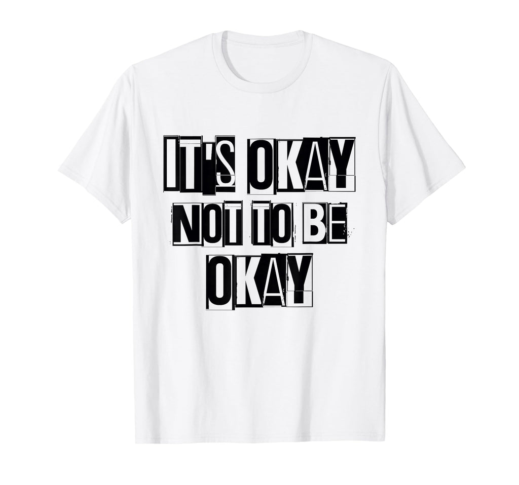 Its Okay Not To Be Ok Large Bold White T-Shirt - Custom Art Print Unisex - T-Shirt, Sweatshirt, Hoodie