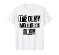Its Okay Not To Be Ok Large Bold White T-Shirt - Custom Art Print Unisex - T-Shirt, Sweatshirt, Hoodie