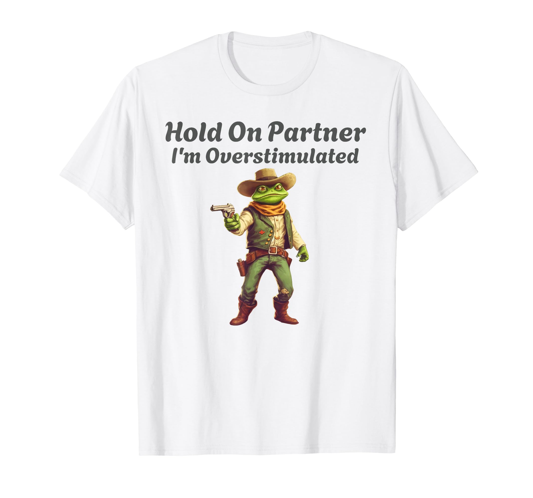 Hold Partner Im Overstimulated T-Shirt - Casual Everyday Wear Men Women - T-Shirt, Sweatshirt, Hoodie