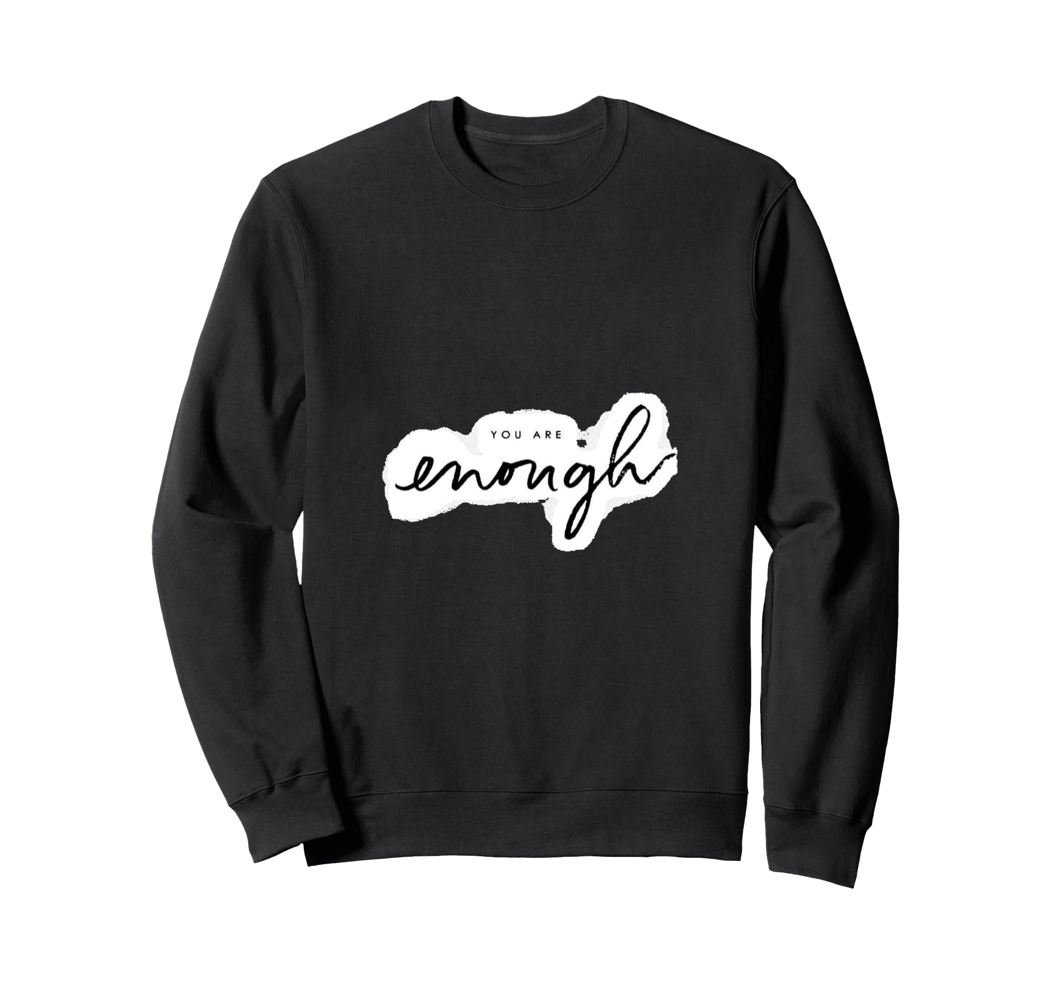 You Are Enough Inspirational Sweatshirt - Graphic Print for Adults - T-Shirt, Sweatshirt, Hoodie