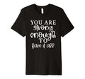 Motivational Inspirational You Are T-Shirt - Streetwear Style Unisex - T-Shirt, Sweatshirt, Hoodie