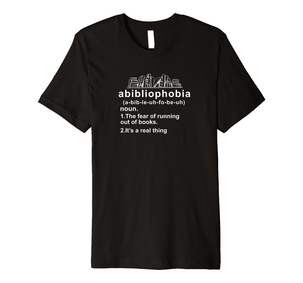 Abibliophobia Bibliophilia Fear T-Shirt - Fun Novelty Design Men Women - T-Shirt, Sweatshirt, Hoodie