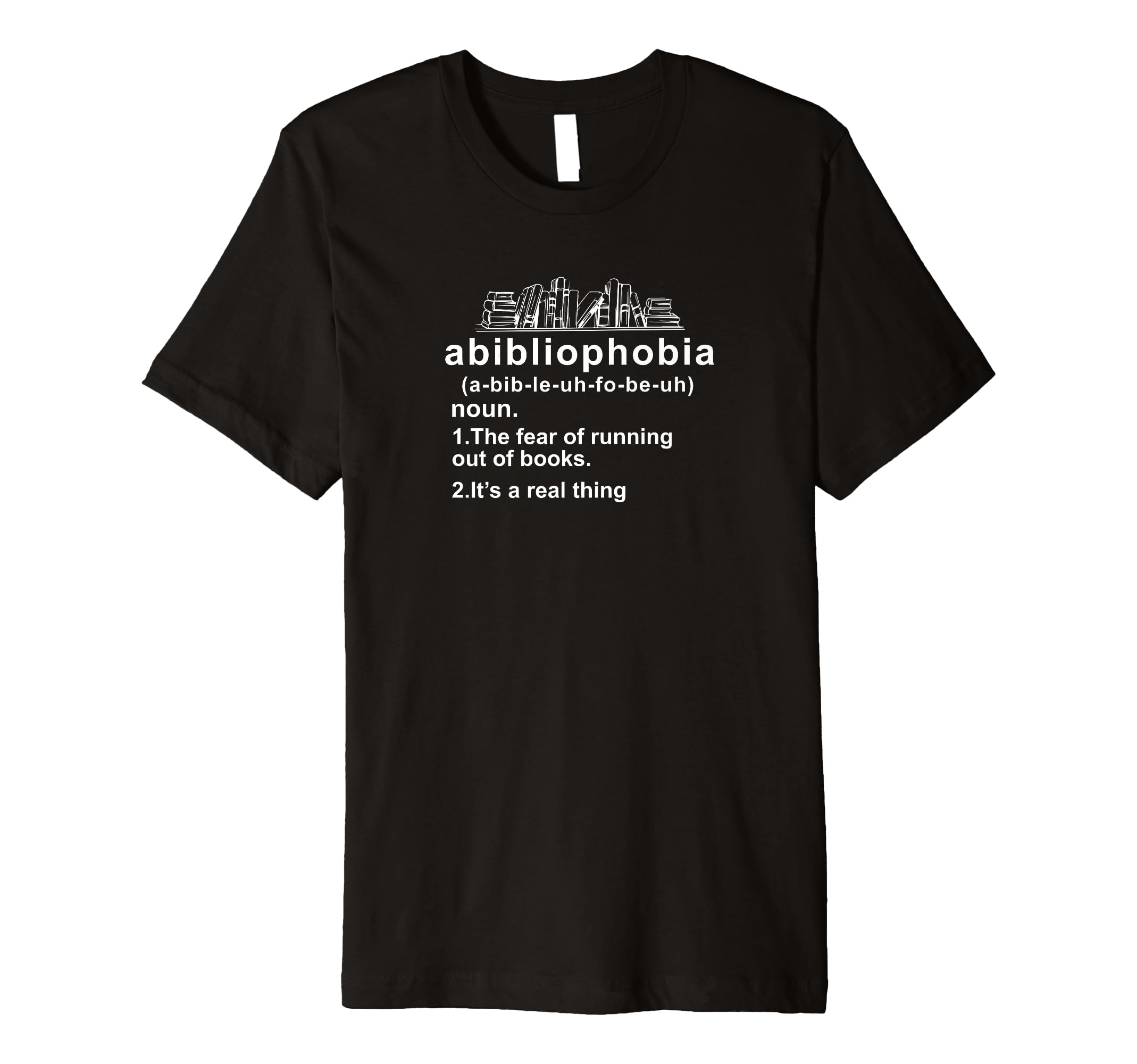 Abibliophobia Bibliophilia Fear T-Shirt - Fun Novelty Design Men Women - T-Shirt, Sweatshirt, Hoodie