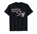 Manifest That Stuff Funny Prayer T-Shirt - Novelty Apparel Unisex - T-Shirt, Sweatshirt, Hoodie