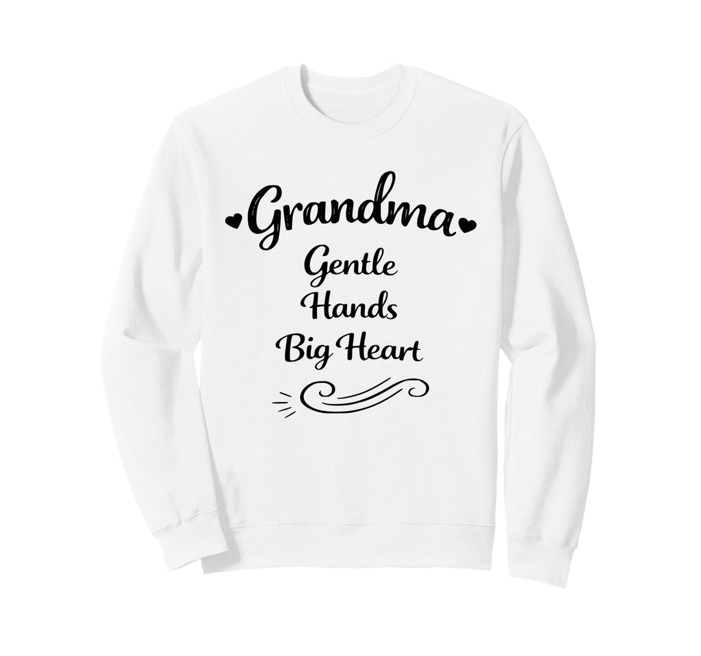 Grandma Gentle Hands Big Heart Sweatshirt - Graphic Print Men Women - T-Shirt, Sweatshirt, Hoodie