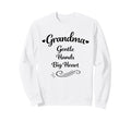 Grandma Gentle Hands Big Heart Sweatshirt - Graphic Print Men Women - T-Shirt, Sweatshirt, Hoodie