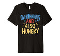 Hungry Overthinker Food Anxiety Sweatshirt - Streetwear Style Men Women - T-Shirt, Sweatshirt, Hoodie