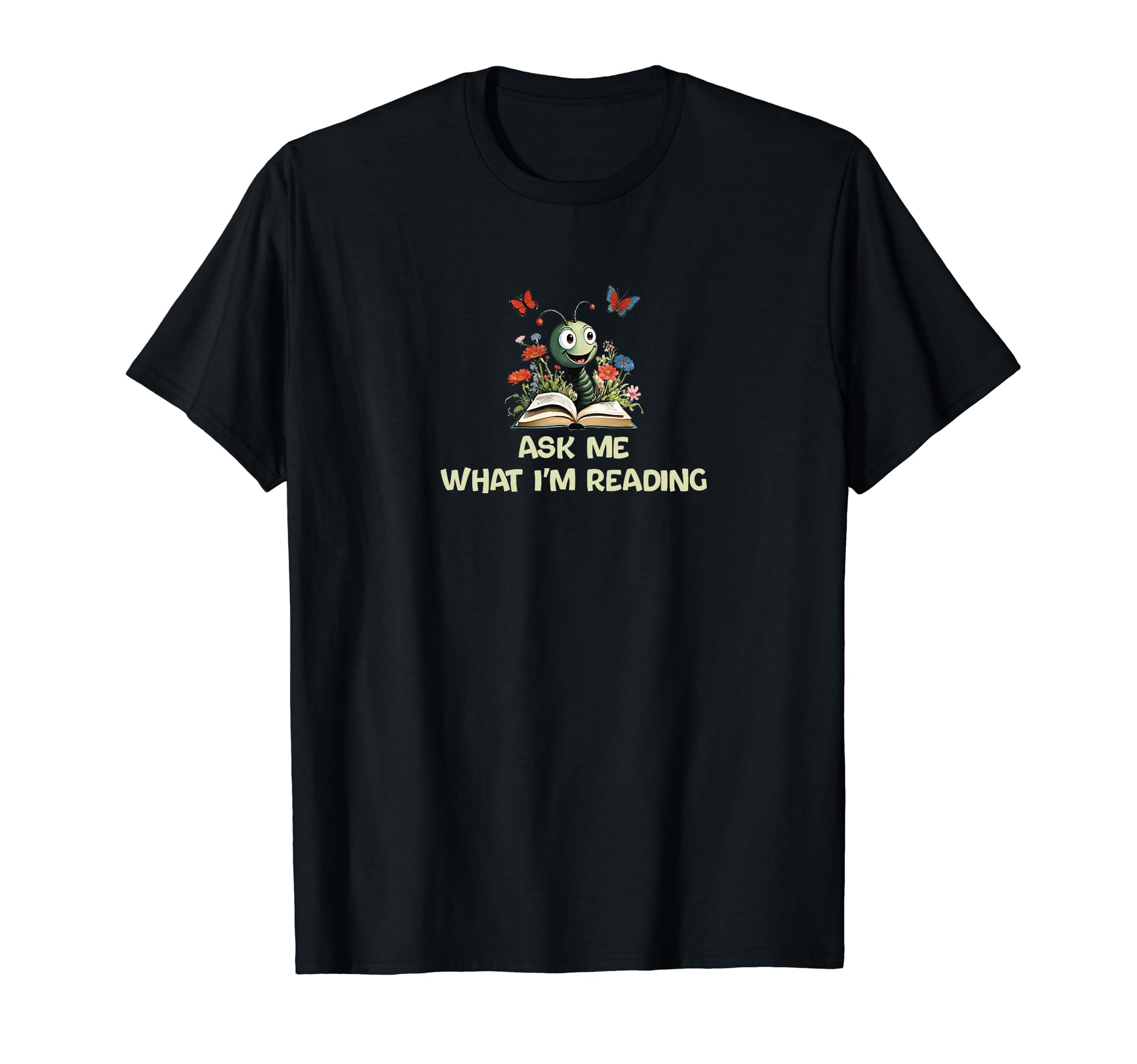 Ask Me What Im Reading Book Worm T-Shirt - Custom Art Print Men Women - T-Shirt, Sweatshirt, Hoodie