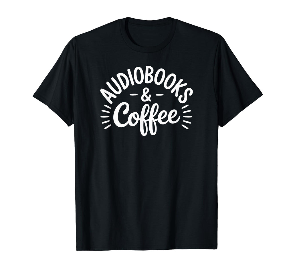 Audiobooks And Coffee Book Lovers T-Shirt - Novelty Apparel for Adults - T-Shirt, Sweatshirt, Hoodie