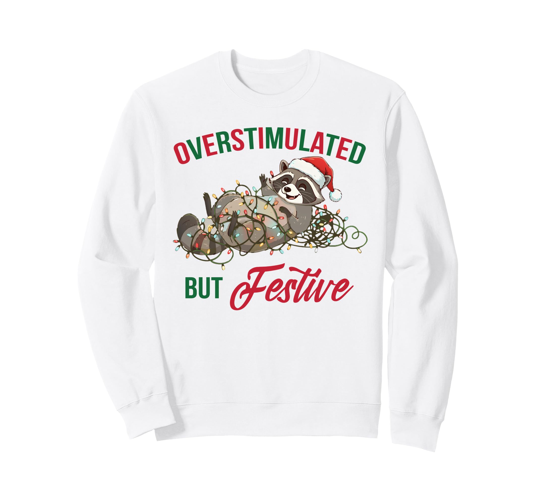Overstimulated But Festive Funny Sweatshirt - Aesthetic Graphic Men Women - T-Shirt, Sweatshirt, Hoodie
