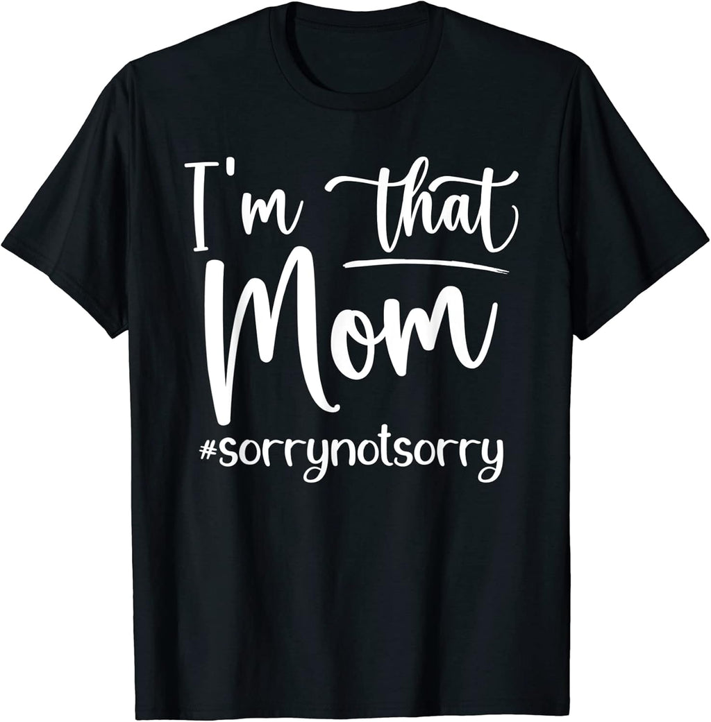Funny I'm That Mom Unisex T-shirt, Sweatshirt, Hoodie, Long Sleeve Tee - T-Shirt, Sweatshirt, Hoodie
