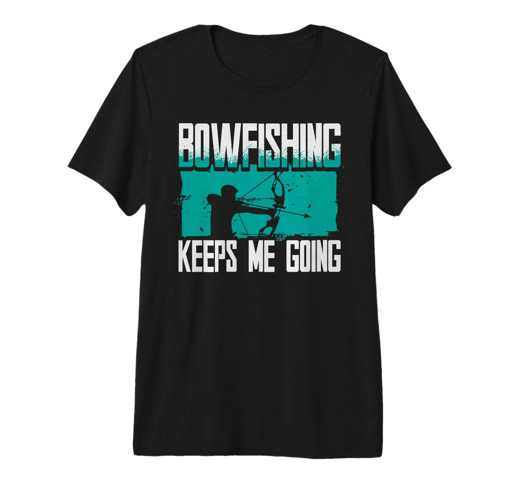 Bowfishing Keeps Me Going T-Shirt - Fun Novelty Design for Adults - T-Shirt, Sweatshirt, Hoodie