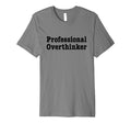 Professional Overthinker Over T-Shirt - Aesthetic Graphic Men Women - T-Shirt, Sweatshirt, Hoodie