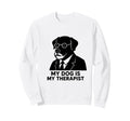 My Dog Is My Therapist Dog Gift Sweatshirt - Minimalist Print Men Women - T-Shirt, Sweatshirt, Hoodie